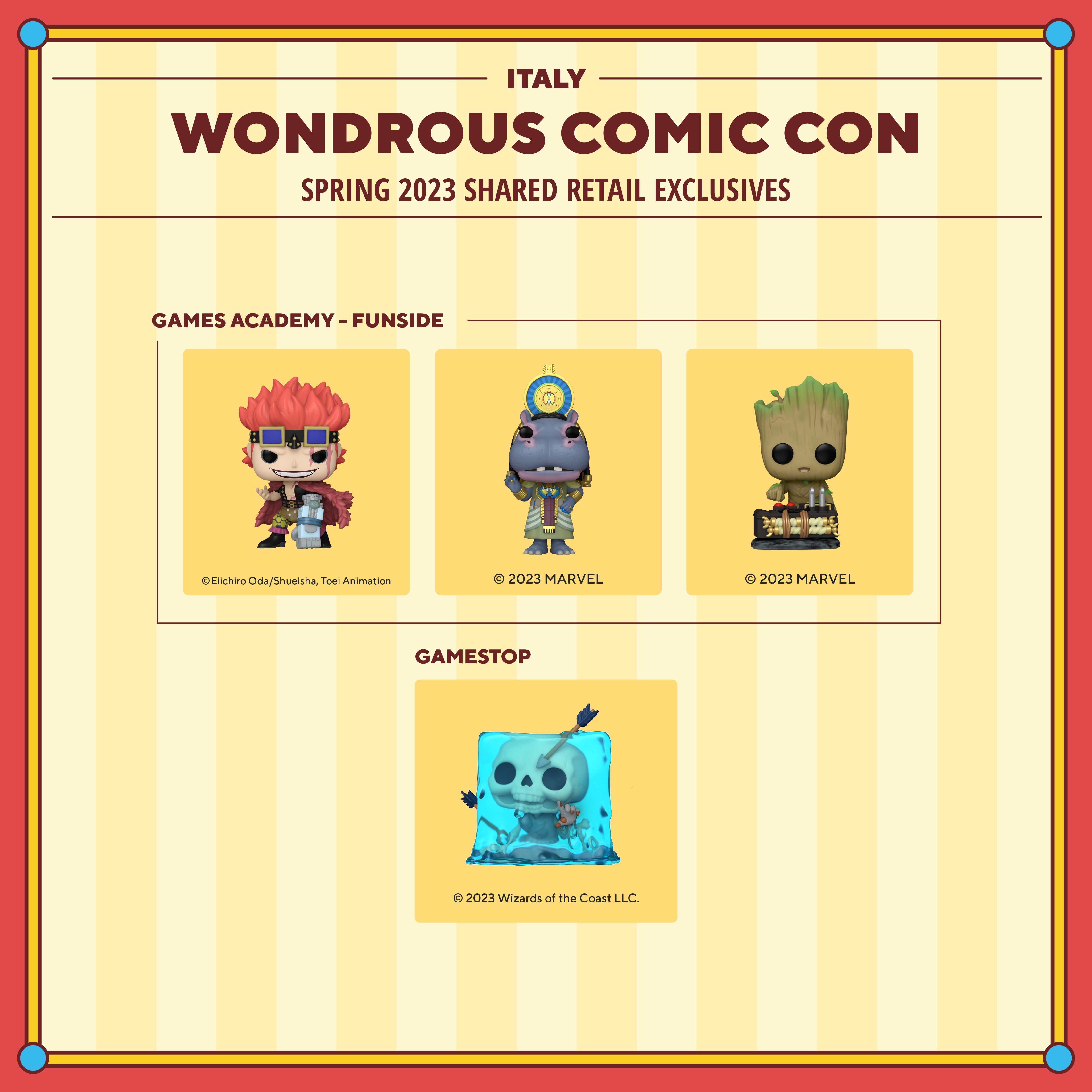 2023 WonderCon Italy Spring shared retail exclusives. Games Academy - Funside exclusives include: Pop! Eustass Kid, Pop! Taweret, and Pop! Baby Groot with Detonator. GameStop exclusives include: Pop! Gelatinous Cube.